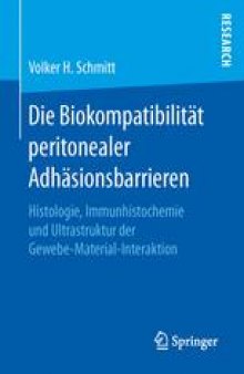 Die Biokompatibilität peritonealer Adhäsionsbarrieren: Histologie, Immunhistochemie und Ultrastruktur der Gewebe-Material-Interaktion