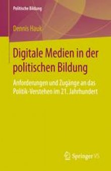 Digitale Medien in der politischen Bildung: Anforderungen und Zugänge an das Politik-Verstehen im 21. Jahrhundert