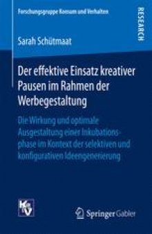 Der effektive Einsatz kreativer Pausen im Rahmen der Werbegestaltung: Die Wirkung und optimale Ausgestaltung einer Inkubationsphase im Kontext der selektiven und konfigurativen Ideengenerierung