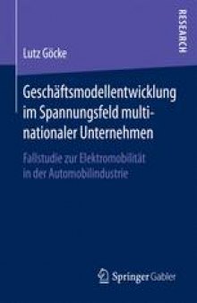 Geschäftsmodellentwicklung im Spannungsfeld multinationaler Unternehmen: Fallstudie zur Elektromobilität in der Automobilindustrie