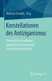 Konstellationen des Antiziganismus: Theoretische Grundlagen, empirische Forschung und Vorschläge für die Praxis