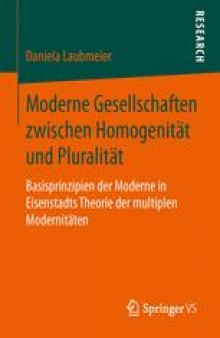 Moderne Gesellschaften zwischen Homogenität und Pluralität: Basisprinzipien der Moderne in Eisenstadts Theorie der multiplen Modernitäten