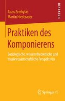 Praktiken des Komponierens : Soziologische, wissenstheoretische und musikwissenschaftliche Perspektiven