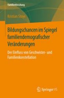 Bildungschancen im Spiegel familiendemografischer Veränderungen: Der Einfluss von Geschwister- und Familienkonstellation
