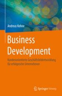 Business Development: Kundenorientierte Geschäftsfeldentwicklung für erfolgreiche Unternehmen