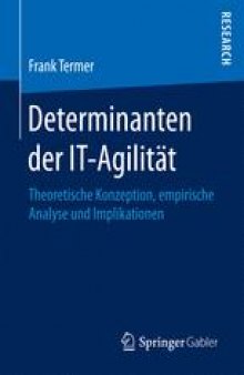 Determinanten der IT-Agilität: Theoretische Konzeption, empirische Analyse und Implikationen 