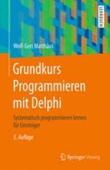 Grundkurs Programmieren mit Delphi: Systematisch programmieren lernen für Einsteiger