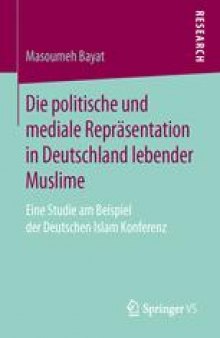 Die politische und mediale Repräsentation in Deutschland lebender Muslime: Eine Studie am Beispiel der Deutschen Islam Konferenz