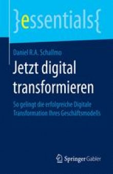 Jetzt digital transformieren: So gelingt die erfolgreiche Digitale Transformation Ihres Geschäftsmodells