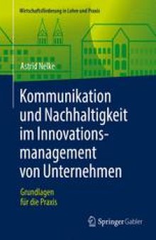 Kommunikation und Nachhaltigkeit im Innovationsmanagement von Unternehmen: Grundlagen für die Praxis