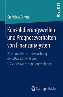 Konsolidierungswellen und Prognoseverhalten von Finanzanalysten: Eine empirische Untersuchung der M&A-Aktivität von US-amerikanischen Unternehmen