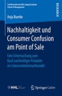Nachhaltigkeit und Consumer Confusion am Point of Sale: Eine Untersuchung zum Kauf nachhaltiger Produkte im Lebensmitteleinzelhandel