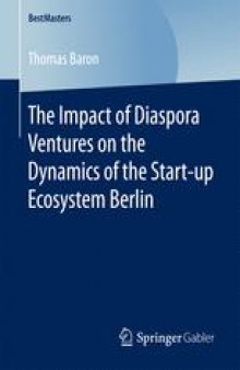 The Impact of Diaspora Ventures on the Dynamics of the Start-up Ecosystem Berlin 