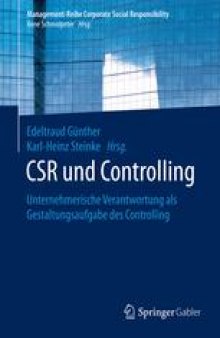 CSR und Controlling: Unternehmerische Verantwortung als Gestaltungsaufgabe des Controlling