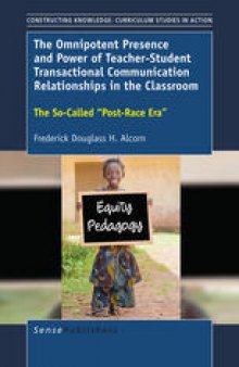 The Omnipotent Presence and Power of Teacher-Student Transactional Communication Relationships in the Classroom: The So-Called “Post-Race Era”