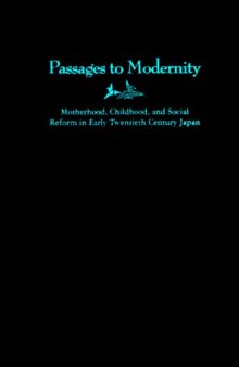 Passages to Modernity: Motherhood, Childhood, and Social Reform in Early Twentieth Century Japan