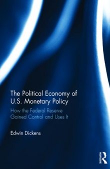 The Political Economy of U.S. Monetary Policy: How the Federal Reserve Gained Control and Uses It