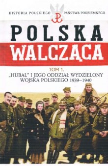 Hubal i jego Oddzial Wydzielony Wojska Polskiego 1939-1940