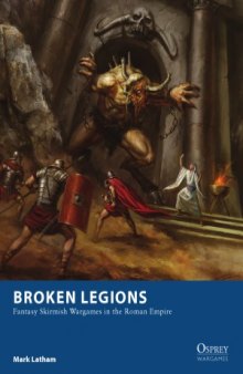Broken Legions.  Fantasy Skirmish Wargames in the Roman Empires (Osprey Wargames 15)
