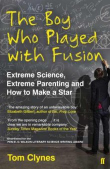 The Boy Who Played With Fusion: Extreme Science, Extreme Parenting and How to Make a Star
