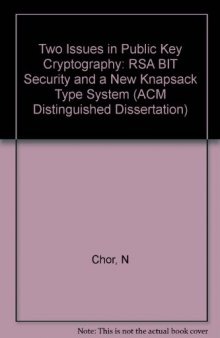 Two Issues in Public Key Cryptography: RSA Bit Security and a New Knapsack Type System