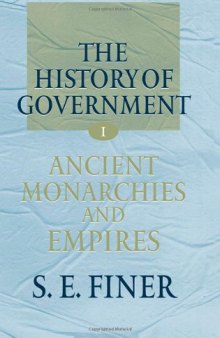 The History of Government from the Earliest Times: Ancient Monarchies and Empires Volume 1