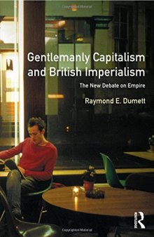 Gentlemanly Capitalism and British Imperialism: The New Debate on Empire