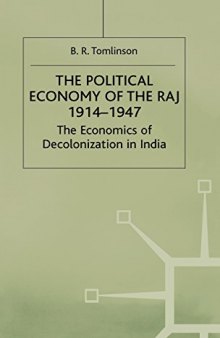 The Political Economy of the Raj 1914-1947: The Economic of Decolonization in India