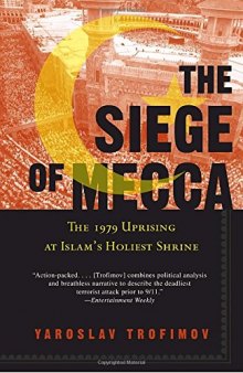 The Siege of Mecca: The 1979 Uprising at Islam’s Holiest Shrine