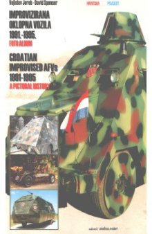 Croatian Improvised AVFs 1991-1995. A Pictorial History Improvizirana oklopna vozila 1991-1995. Foto album