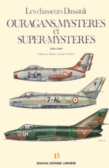 Les Chasseurs Dassault.  Ouragans, Mysteres et Super-Mysteres (Collection Docavia №13)