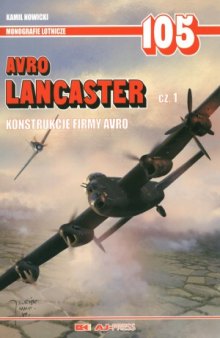 Avro Lancaster Cz.1.  Konstrukcje Firmy Avro (AJ-Press Monografie Lotnicze 105)