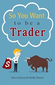 So You Want to be a Trader: How to Trade the Stock Market for the First Time from the  Archives of New Trader University