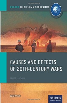 Causes and Effects of 20th Century Wars: IB History Course Book: Oxford IB Diploma Program