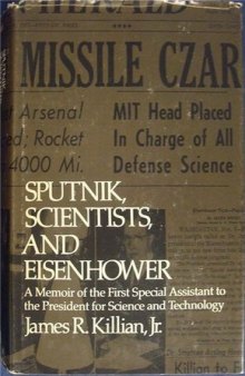 Sputnik, Scientists, and Eisenhower: A Memoir of the First Special Assistant to the President for Science and Technology