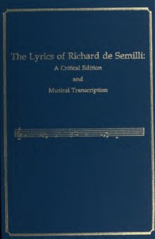 The lyrics of Richard de Semilli : a critical edition and musical transcription