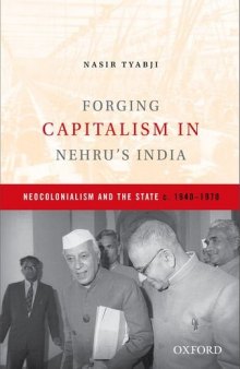 Forging Capitalism in Nehru’s India: Neocolonialism and the State, c. 1940-1970