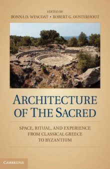 Architecture of the Sacred  Space, Ritual, and Experience from Classical Greece to Byzantium