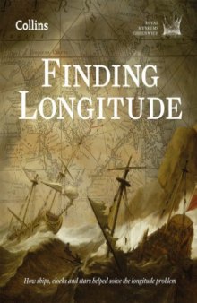 Finding Longitude  How Ships, Clocks and Stars Helped Solve the Longitude Problem