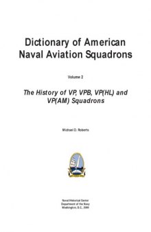 Dictionary of American Naval Aviation Squadrons, Vol. 2. The History of VP, VPB, VP(HL) and VP(AM) Squadrons