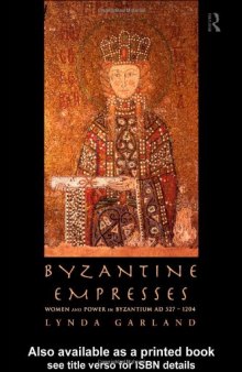 Byzantine Empresses: Women and Power in Byzantium AD 527-1204