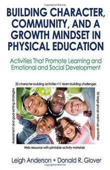 Building Character, Community, and a Growth Mindset in Physical Education With Web Resource: Activities That Promote Learning and Emotional and Social Development