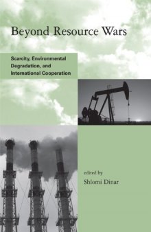 Beyond Resource Wars: Scarcity, Environmental Degradation, and International Cooperation