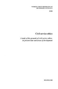 Civil service ethics. A study of the grounds of civil service ethics, its present state and areas of development