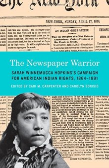 The Newspaper Warrior: Sarah Winnemucca Hopkins’s Campaign for American Indian Rights, 1864-1891