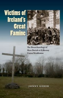 Victims of Ireland’s Great Famine: The Bioarchaeology of Mass Burials at Kilkenny Union Workhouse