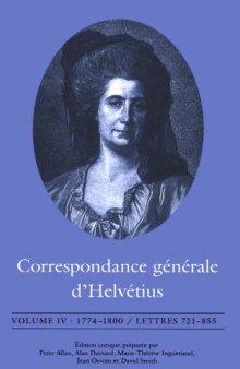 Correspondance générale d’Helvétius, Vol. 4: 1774-1800, Lettres 721-855