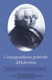 Correspondance générale d’Helvétius, Vol. 3: 1761-1774, Lettres 465-720