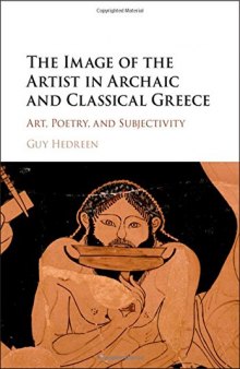 The Image of the Artist in Archaic and Classical Greece: Art, Poetry, and Subjectivity