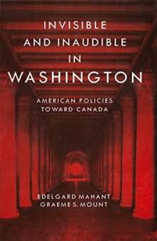 Invisible and Inaudible in Washington: American Policies Toward Canada